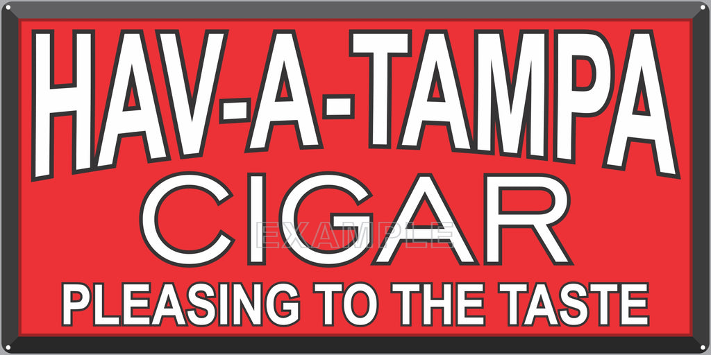 HAV-A-TAMPA CIGARS TOBACCO SHOP GENERAL STORE BAR PUB TAVERN OLD SIGN REMAKE ALUMINUM CLAD SIGN VARIOUS SIZES
