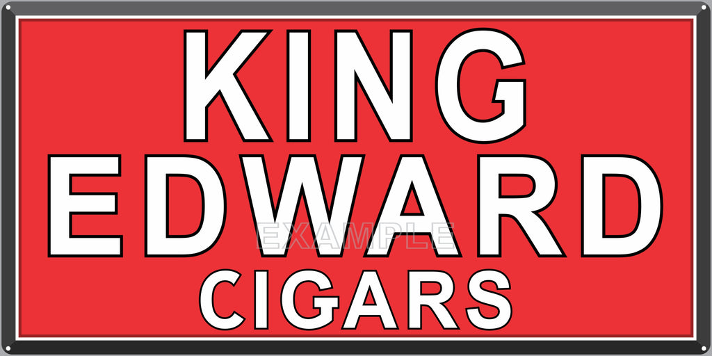 KING EDWARD CIGARS TOBACCO SHOP GENERAL STORE BAR PUB TAVERN OLD SIGN REMAKE ALUMINUM CLAD SIGN VARIOUS SIZES